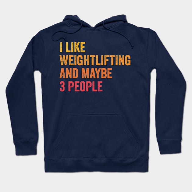 I Like Weightlifting and Maybe 3 People - Weightlifting Lover Gift Hoodie by ChadPill